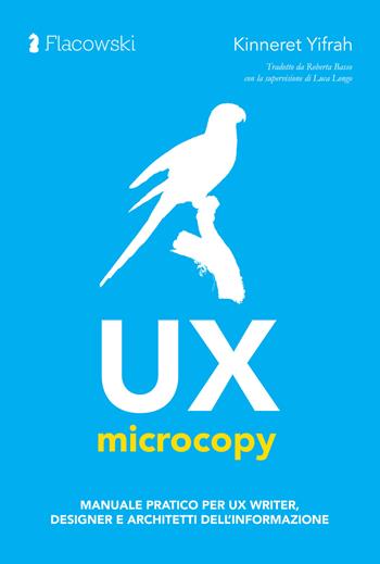 UX Microcopy. Manuale pratico per UX writer, designer e architetti dell’informazione - Kinneret Yifrah - Libro Flacowski 2021 | Libraccio.it