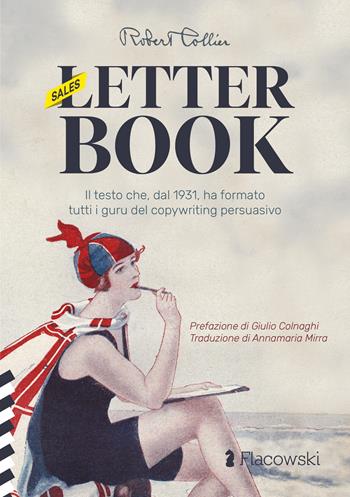 (Sales) Letter Book. Il testo che, dal 1931, ha formato tutti i guru del copywriting persuasivo - Robert Collier - Libro Flacowski 2022 | Libraccio.it