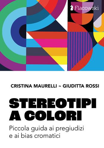 Stereotipi a colori. Piccola guida ai pregiudizi e ai bias cromatici. Ediz. illustrata - Cristina Maurelli, Giuditta Rossi - Libro Flacowski 2023 | Libraccio.it