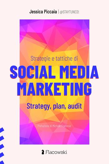 Strategie e tattiche di Social Media Marketing. Strategy, plan, audit - Jessica Piccaia - Libro Flacowski 2023 | Libraccio.it