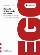 Ego. Manuale di decrescita personale per tenere a bada il tuo e usare quello degli altri