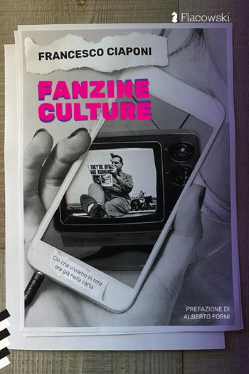 Fanzine culture. Ciò che viviamo in rete era già nella carta - Francesco Ciaponi - Libro Flacowski 2024 | Libraccio.it
