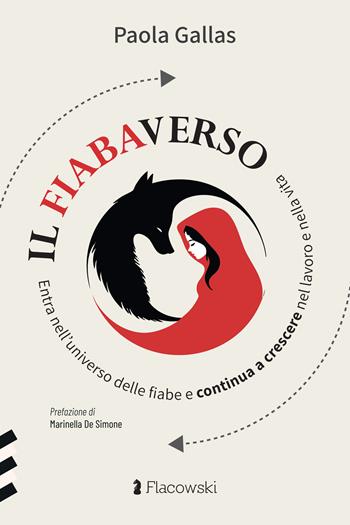 Il fiabaverso. Entra nell’universo delle fiabe e continua a crescere nel lavoro e nella vita - Paola Gallas - Libro Flacowski 2025 | Libraccio.it