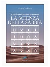 La scienza della sabbia. Manuale di divinazione geomantica