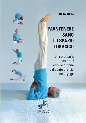 Mantenere sano lo spazio toracico. Una profilassi contro il cancro al seno dal punto di vista dello yoga - Heinz Grill - Libro Fontana Editore 2021 | Libraccio.it