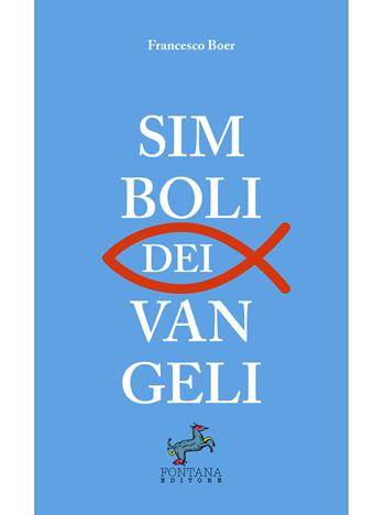 Simboli dei Vangeli - Francesco Boer - Libro Fontana Editore 2021 | Libraccio.it