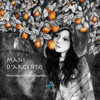 Mani d'argento. Una crescita interiore. Ediz. illustrata - Monica Cingolani - Libro Fontana Editore 2021, Gli esoterini | Libraccio.it