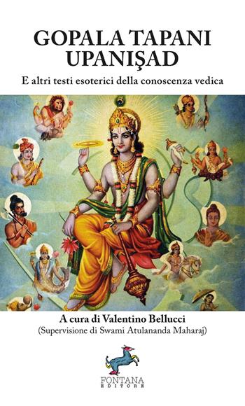 Gopala Tapani Upanisad. E altri testi esoterici della conoscenza vedica. Nuova ediz.  - Libro Fontana Editore 2022 | Libraccio.it