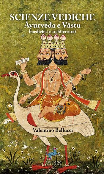 Scienze Vediche. ?yurveda e V?stu (medicina e architettura). Nuova ediz. - Valentino Bellucci - Libro Fontana Editore 2022 | Libraccio.it