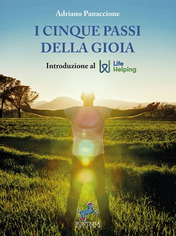 I cinque passi della gioia. Introduzione al life helping. Nuova ediz. - Adriano Panaccione - Libro Fontana Editore 2023, I saggi | Libraccio.it