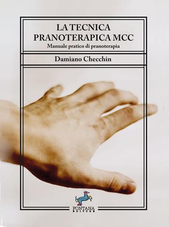 La tecnica pranoterapica MCC. Manuale pratico di pranoterapia - Damiano Checchin - Libro Fontana Editore 2023, Equanima | Libraccio.it