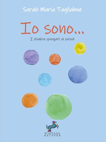 Io sono... I chakra spiegati ai piccoli - Sarah Maria Tagliabue - Libro Fontana Editore 2023, Gli esoterini | Libraccio.it