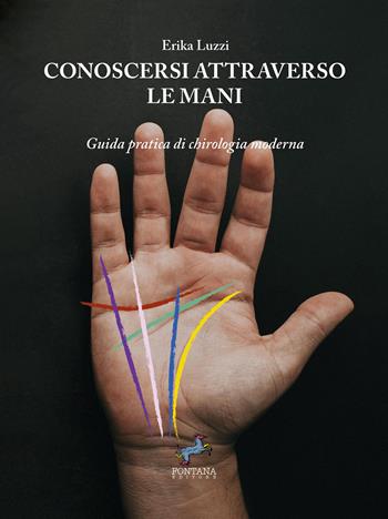 Conoscersi attraverso le mani. Guida pratica di chirologia moderna. Nuova ediz. - Erika Luzzi - Libro Fontana Editore 2024, Equanima | Libraccio.it