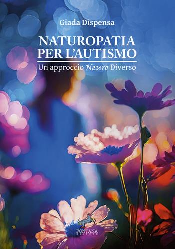 Naturopatia per l’autismo. Un approccio neuro diverso - Giada Dispensa - Libro Fontana Editore 2024, Equanima | Libraccio.it