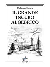 Il grande incubo algebrico. Nuova ediz.