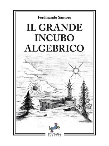Il grande incubo algebrico. Nuova ediz. - Ferdinando Santoro - Libro Fontana Editore 2024, NarrAzioni | Libraccio.it