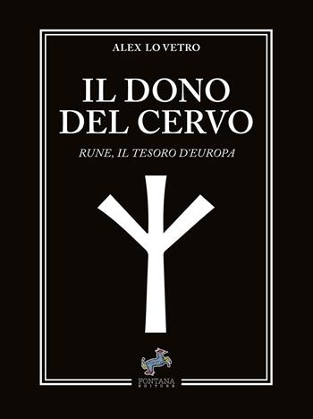 Il dono del cervo. Rune, il tesoro d'Europa. Nuova ediz. - Alex Lo Vetro - Libro Fontana Editore 2024, I saggi | Libraccio.it