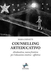 Cunselling arteducativo. Arteducativa, nuova frontiera per l’educazione emotiva-affettiva. Nuova ediz.