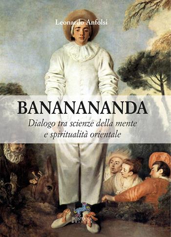 Bananananda. Dialogo tra scienze della mente e spiritualità orientale - Leonardo Anfolsi - Libro Fontana Editore 2025, Esoterica | Libraccio.it
