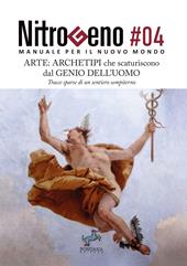 Nitrogeno. Manuale per il nuovo mondo. Vol. 4: Arte: archetipi che scaturiscono dal genio dell’uomo. Tracce sparse di un sentiero sempiterno
