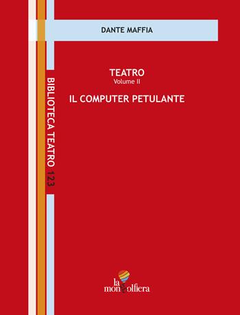 Teatro. Vol. 2: computer petulante, Il. - Dante Maffia - Libro La Mongolfiera 2021, Biblioteca teatro | Libraccio.it