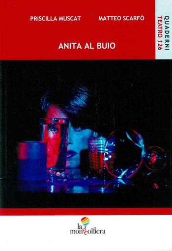 Anita al buio - Priscilla Muscat, Matteo Scarfò - Libro La Mongolfiera 2021, Teatro | Libraccio.it