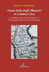Santa Sofia degli Albanesi in Calabria Citra. Feudalità, economia e società tra fine Quattrocento e inizio Ottocento