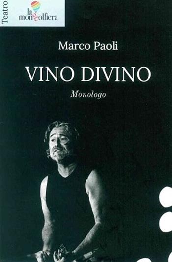 Vino divino monologo - Marco Paoli - Libro La Mongolfiera 2021 | Libraccio.it