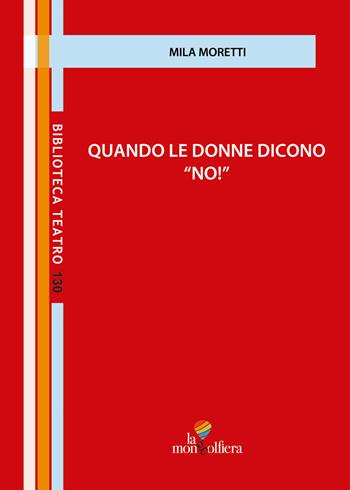 Quando le donne dicono «no!» - Mila Moretti - Libro La Mongolfiera 2022, Teatro | Libraccio.it
