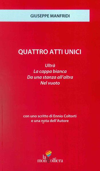 Quattro atti unici: Ultrà-Da una stanza all'altra-La Cappa bianca-Nel vuoto - Giuseppe Manfridi - Libro La Mongolfiera 2022, Biblioteca teatro | Libraccio.it