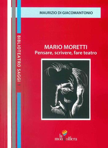 Mario Moretti. Pensare, scrivere, fare teatro - Maurizio Di Giacomantonio - Libro La Mongolfiera 2022, Biblioteca saggi | Libraccio.it