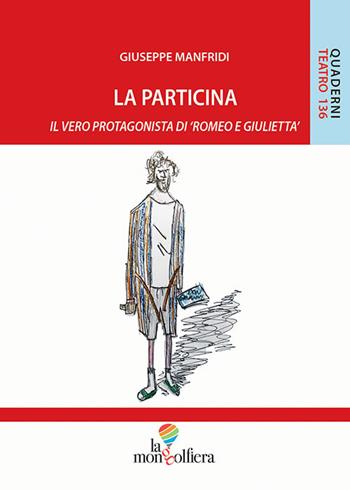 La particina. Il vero protagonista di «Romeo e Giulietta» - Giuseppe Manfridi - Libro La Mongolfiera 2022, Quaderni di teatro | Libraccio.it