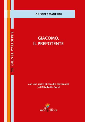 Giacomo, il prepotente - Giuseppe Manfridi - Libro La Mongolfiera 2023, Teatro | Libraccio.it