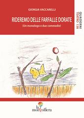 Rideremo delle farfalle dorate (Un monologo e due commedie)