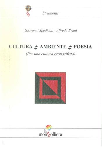 Cultura Ambiente Poesia. Per una cultura ecopacifista - Giovanni Spedicati, Alfredo Bruni - Libro La Mongolfiera 2024 | Libraccio.it