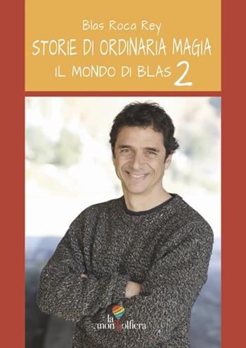 Il Mondo di Blas. Storie di ordinaria magia. Vol. 2 - Blas Roca-Rey - Libro La Mongolfiera 2023, Racconti | Libraccio.it