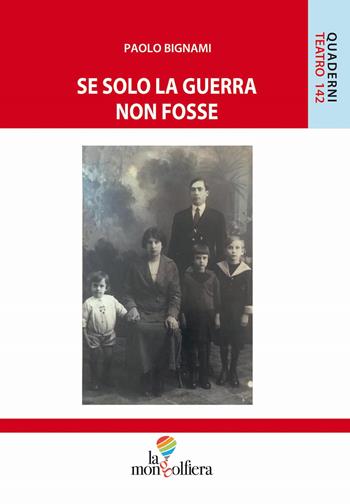 Se solo la guerra non fosse - Paolo Bignami - Libro La Mongolfiera 2024, Quaderni di teatro | Libraccio.it