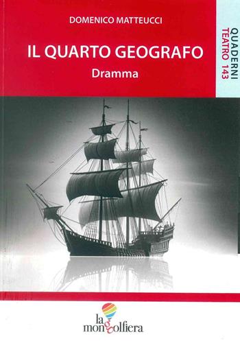 Il quarto geografo - Domenico Matteucci - Libro La Mongolfiera 2024, Quaderni di teatro | Libraccio.it