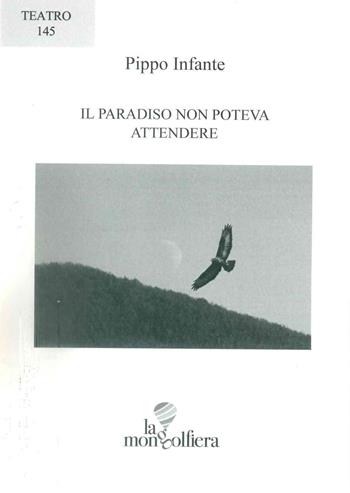 Il paradiso non poteva attendere - Pippo Infante - Libro La Mongolfiera 2024, Quaderni di teatro | Libraccio.it