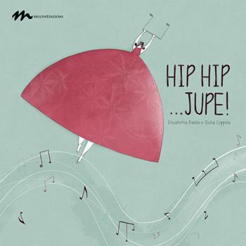 Hip hip... jupe! Ediz. illustrata. Con Audio - Elisabetta Daolio - Libro Mulph 2021 | Libraccio.it