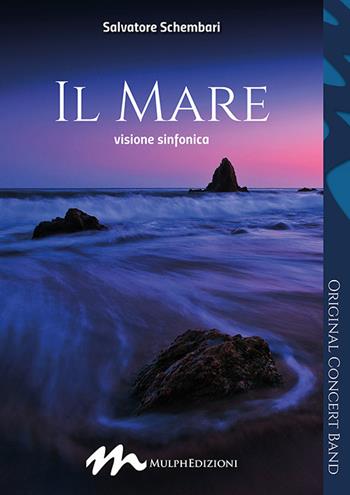 Il mare, Visione sinfonica per banda. Partitura - Salvatore Schembari - Libro Mulph 2021 | Libraccio.it