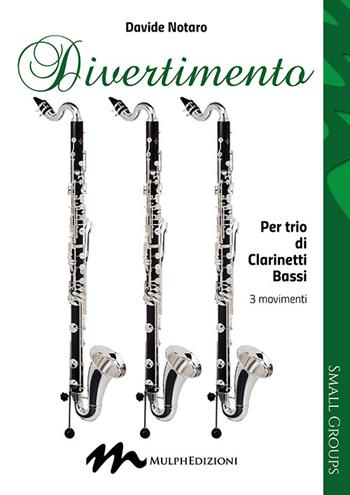 Divertimento. Per trio di clarinetti bassi 3 movimenti - Davide Notaro - Libro Mulph 2023 | Libraccio.it