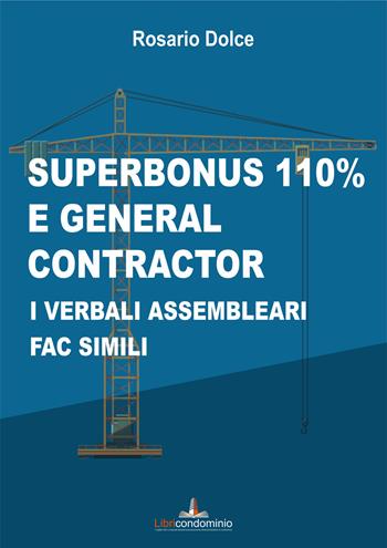 Superbonus 110% e general contractor. I verbali assembleari fac simili - Rosario Dolce - Libro Libricondominio 2021, Le guide di Libricondominio | Libraccio.it
