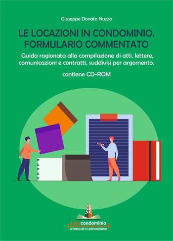 Le locazioni in condominio. Formulario commentato. Guida ragionata alla compilazione di atti, lettere, comunicazioni e contratti, suddivisi per argomento. Con CD-ROM - Giuseppe Donato Nuzzo - Libro Libricondominio 2021 | Libraccio.it