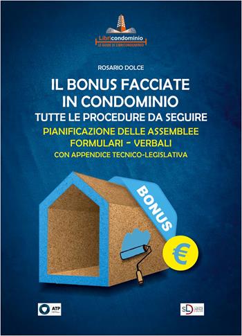 Il bonus facciate in condominio. Tutte le procedure da seguire. Pianificazione delle assemblee. Formulari. Verbali. - Rosario Dolce - Libro Libricondominio 2021, Le guide di Libricondominio | Libraccio.it