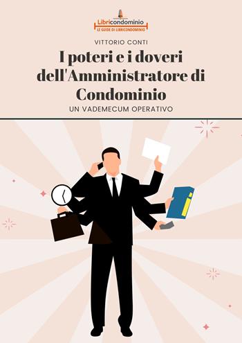 I poteri e i doveri dell'amministratore di condominio. Un vademecum operativo - Vittorio Conti - Libro Libricondominio 2021, Le guide di Libricondominio | Libraccio.it