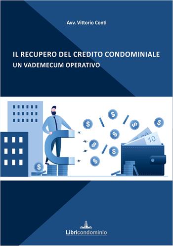 Il recupero del credito condominiale. Un vademecum pratico - Vittorio Conti - Libro Libricondominio 2022 | Libraccio.it