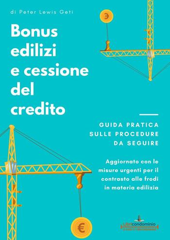 Bonus edilizi e cessione del credito. Guida pratica sulle procedure da seguire. Aggiornato con le misure urgenti per il contrasto alle frodi in materia edilizia - Peter Lewis Geti - Libro Libricondominio 2022, Le guide di Libricondominio | Libraccio.it