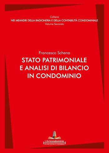 Stato patrimoniale e analisi di bilancio in condominio - Francesco Schena - Libro Libricondominio 2022, Nei meandri della ragioneria e della contabilità condominiale | Libraccio.it