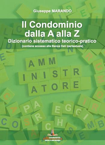 Il condominio dalla A alla Z. Dizionario sistematico teorico-pratico. per accesso online - Giuseppe Marando - Libro Libricondominio 2022 | Libraccio.it